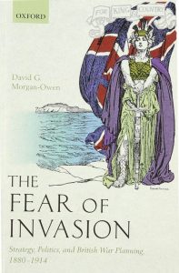 Morgan-Owen, D. (2017) The Fear of Invasion